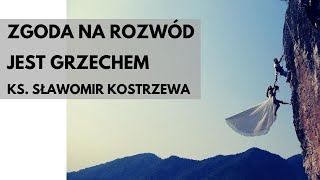 Zgoda na rozwód jest grzechem - ks. Sławomir Kostrzewa