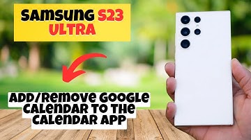 How to Add/Remove Google Calendar to the Calendar App Samsung Galaxy S23 Ultra