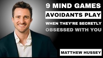 9 Psychological Games Avoidants Play When They’re Secretly Obsessed With You || MATTHEW HUSSEY