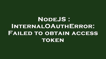 NodeJS : InternalOAuthError: Failed to obtain access token