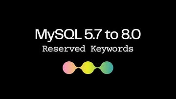 Reserved Keywords in a MySQL 5.7 to 8 Upgrade