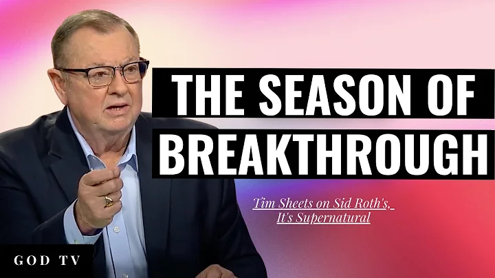 The Season of Breakthrough | Tim Sheets on Sid Roth's, It's Supernatural