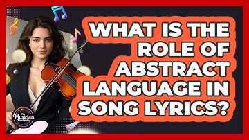 What Is The Role Of Abstract Language In Song Lyrics? - The Musician Encyclopedia