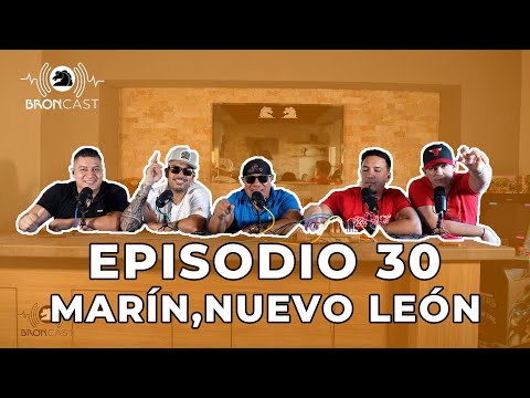 BRONCAST Episodio 30 - Marín, Nuevo León