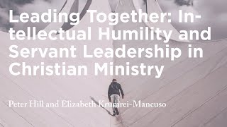 Leading Together: Intellectual Humility and Servant Leadership in Christian Ministry