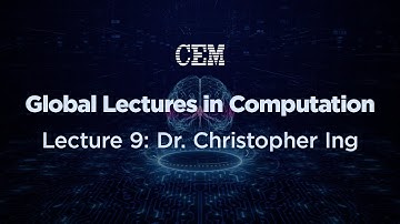 Global Lectures in Computation Lecture 9: Dr. Christopher Ing