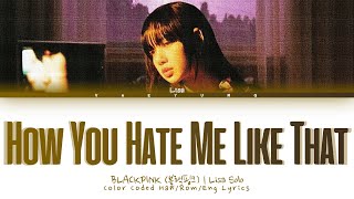 BLACKPINK (LISA Solo) How You Hate Me Like That Lyrics (Color Coded Han/Rom/Eng Lyrics) Gustav Mixes