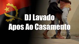 DJ Lavado - Apos Ao Casamento