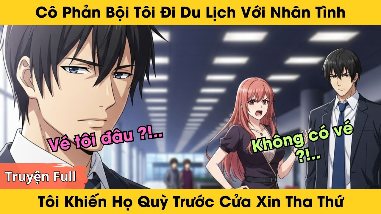 Cô Phản Bội Tôi Đi Du Lịch Với Nhân Tình, Tôi Khiến Họ Quỳ Trước Cửa Xin Tha Thứ | Truyện Full Audio