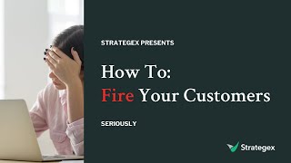 How to Fire Your Customers, Presented by Top Chicago Management Consulting Firm