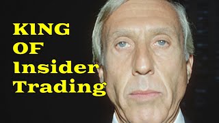 The King of Insider Trading - The Rise and Fall of Wall Street's Ivan Boesky