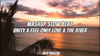 Unity X Feel Only Love X The River  zikhrul  Mashup Slow Beat