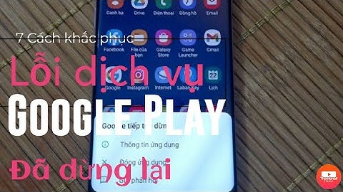7 Cách khắc phục lỗi dịch vụ Google Play đã dừng lại hiệu quả
