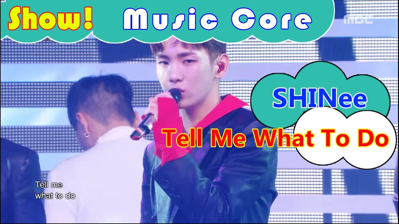 Comeback Stage Shinee Tell Me What To Do 샤이니 텔 미 왓 투두 Show Music Core Youtube