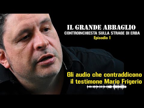 Strage di Erba, EPISODIO 1 - Gli audio shock: "Ecco la verità sul riconoscimento di Mario Frigerio"