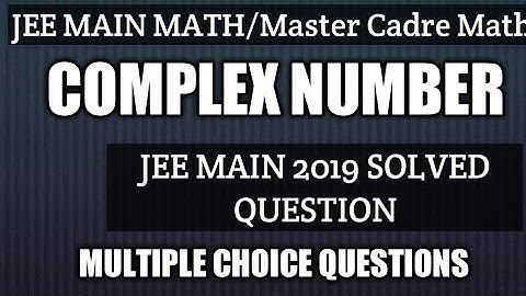 How to solve Complex Numbers Questions for Competitive Exams | JEE MAIN 2019 | Master Cadre Maths