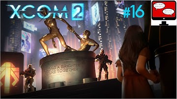 XCOM 2 [Part 16] - The Reckless Juggernaut
