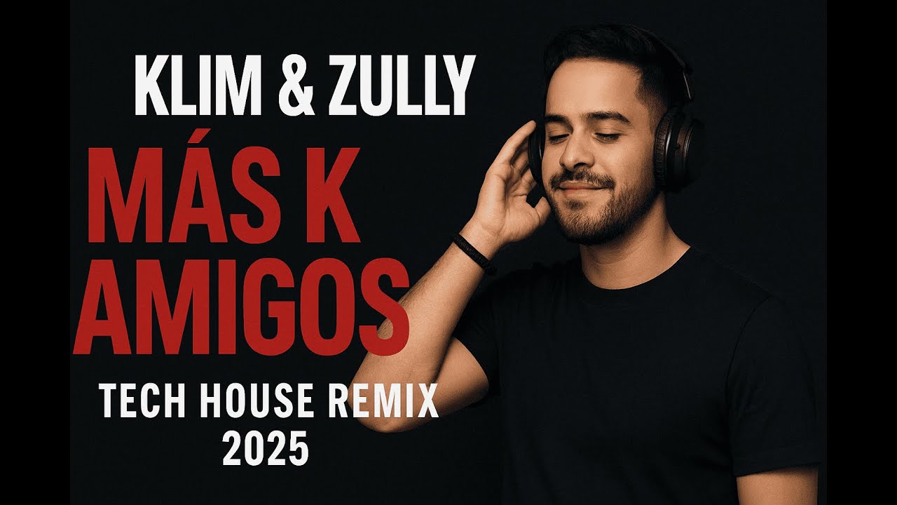 Klim & ZULLY – MÁS K AMIGOS Tech House Remix 2025 🔥