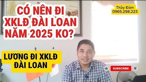 Có Nên Đi Xuất Khẩu Lao Động Đài Loan ? Lương Xklđ Đài Loan Cao Như Quảng Cáo Ko ? Lh 0965.298.223 