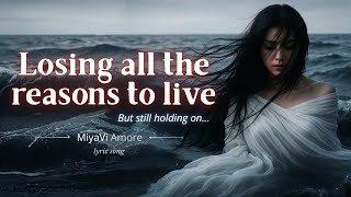 Losing All the Reasons to Live – Heartfelt Lyric Song | MiyaViAmore (Original)