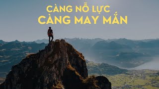 CÀNG NỖ LỰC , CÀNG MAY MẮN - Tri Thức Toàn Diện