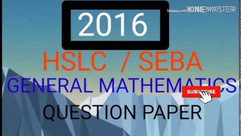 General mathematics 2016 hslc // seba question paper