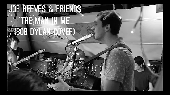 Joe Reeves & Friends - The Man In Me (Bob Dylan co...