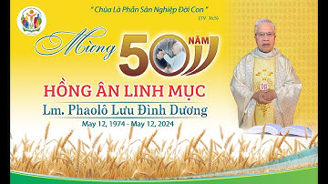 Thánh Lễ Tạ Ơn Mừng 50 Năm Hồng Ân Linh Mục Lm. PhaoLô Lưu Đình Dương