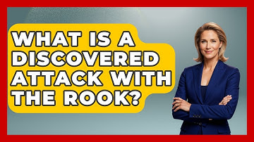 What Is A Discovered Attack With The Rook? - The Chess Codex