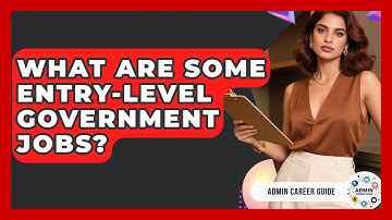 What Are Some Entry-level Government Jobs? - Admin Career Guide