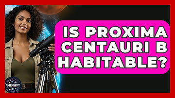 Is Proxima Centauri B Habitable? - Astronomy Made Simple