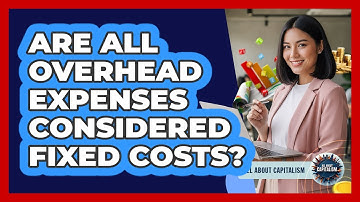 Are All Overhead Expenses Considered Fixed Costs?
