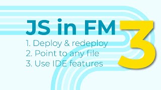 JS in FM 3: Deployment, IDE, Any File
