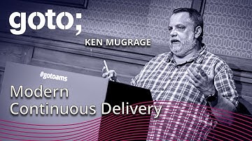Modern Continuous Delivery • Ken Mugrage • GOTO 2019