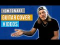 How To Shoot And Record Guitar Cover Videos