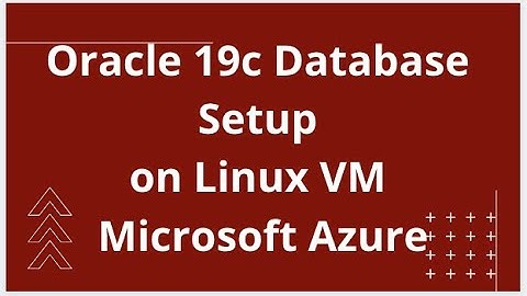 Oracle 19c Database Setup on Linux VM on Microsoft Azure