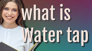 Water tap | meaning of Water tap