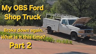 My OBS Ford Shop Truck.  Broke down again.  What is it this time?  Part 2
