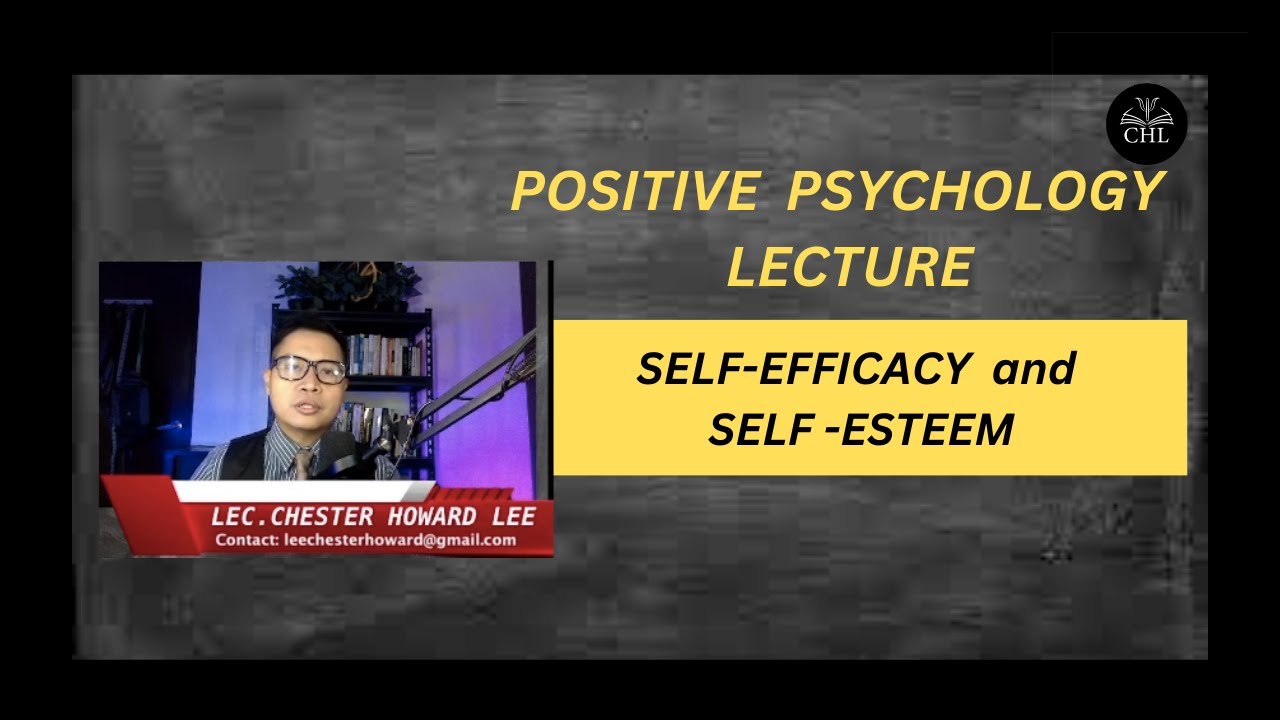 POSITIVE PSYCHOLOGY LECTURE: SELF-EFFICACY AND SELF-ESTEEM