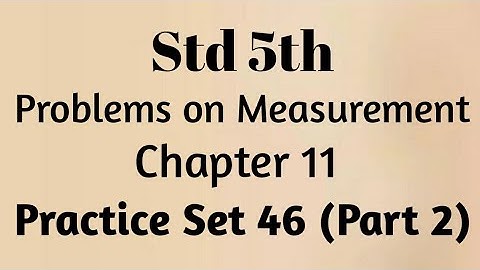 Std 5th maths (SSC) ~ Problems on Measurement ~ Problem set 46 (Part 2)