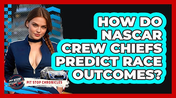 How Do NASCAR Crew Chiefs Predict Race Outcomes? - Pit Stop Chronicles