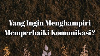  Yang Mau Menghampiri dan Memperbaiki Komunikasi Dengan Kamu 