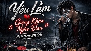 Yêu Lầm | Giọng Khàn Nghe Đau Xé Lòng | Nhạc Buồn 8X 9X | F47 Music