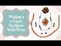 Making a 2 layer necklace with bsue