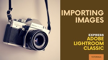 Importing Images with Adobe Lightroom Classic for Beginners - - EXPRESS Tutorials