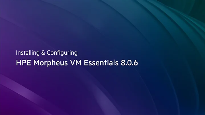 Installing & Configuring HPE Morpheus VM Essentials 8.0.6
