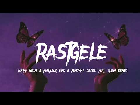 Burak Bulut Kurtuluş Kuş Mustafa Ceceli Feat İrem Derici RASTGELE Sözleri Lyrics TUR ENG