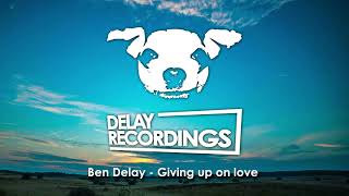 Celebrity Ben Delay - Giving up on love (Radio Edit) - Delay Recordings Profile