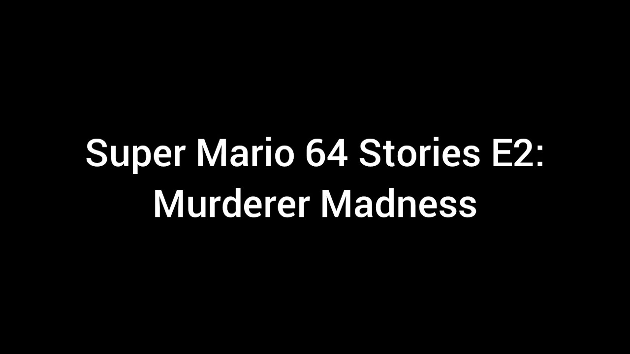 Super Mario 64 Stories E2: Murderer Madness - YouTube