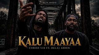 Chrish Vix - Kalu Maayaa Ft. Dulaj Ashen